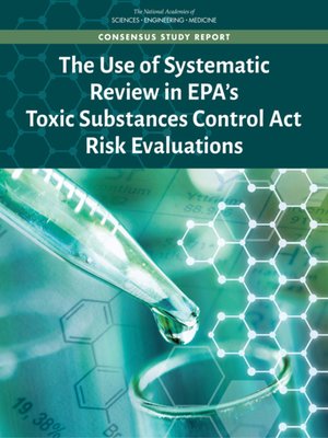 cover image of The Use of Systematic Review in EPA's Toxic Substances Control Act Risk Evaluations
